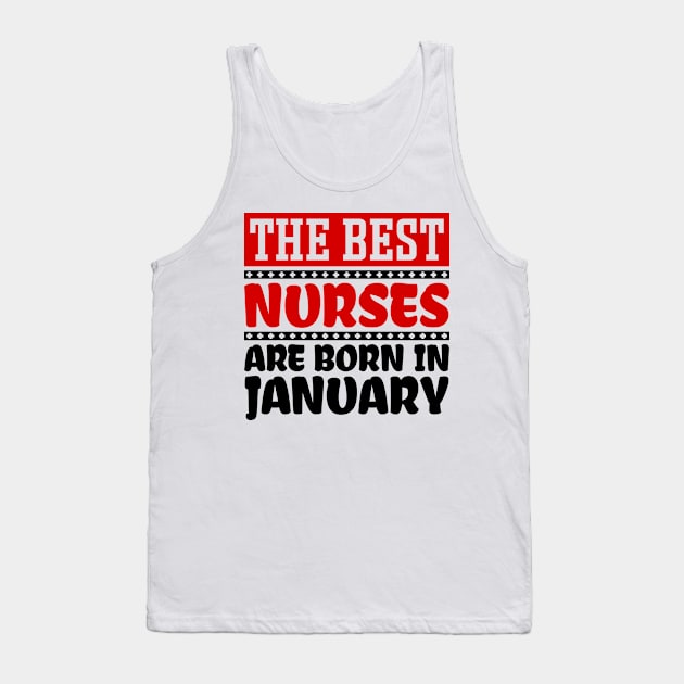 The Best Nurses are Born in January Tank Top by colorsplash